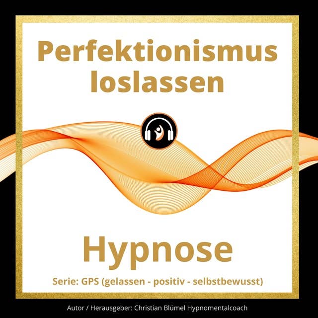 Perfektionismus loslassen: Hypnose