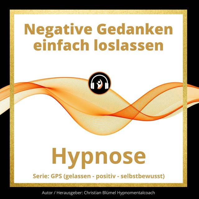 Negative Gedanken einfach loslassen: Hypnose
