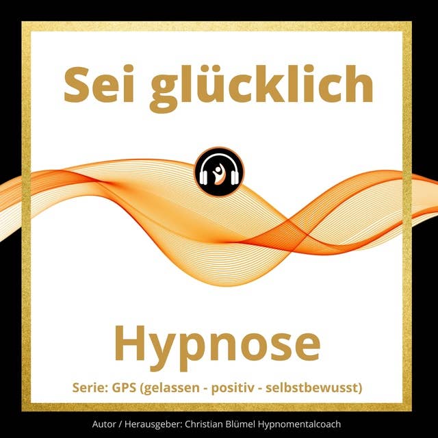 Sei glücklich: Hypnose