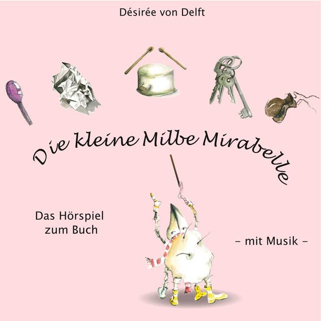 Die kleine Milbe Mirabelle: Das Hörspiel zum Buch
