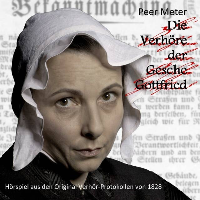 Die Verhöre der Gesche Gottfried: Hörspiel aus den Original Verhör-Protokollen von 1828