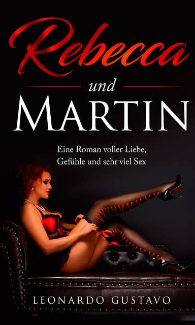 Rebecca und Martin: Eine Roman voller Liebe, Gefühle und sehr viel Sex