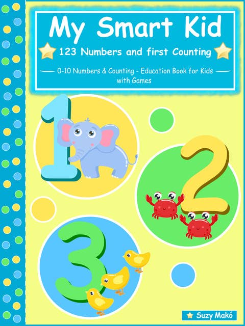 My Smart Kid - 123 Numbers and First Counting: 0-10 Numbers & Counting - Education Book for Kids with Games