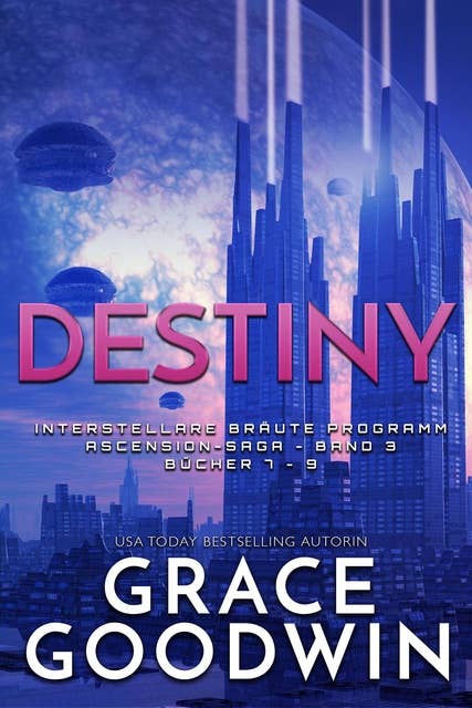 Destiny: Interstellare Bräute Programm- Ascension Saga Band 3