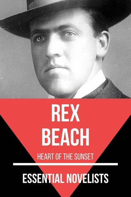 Essential Novelists - Rex Beach: heart of the sunset
