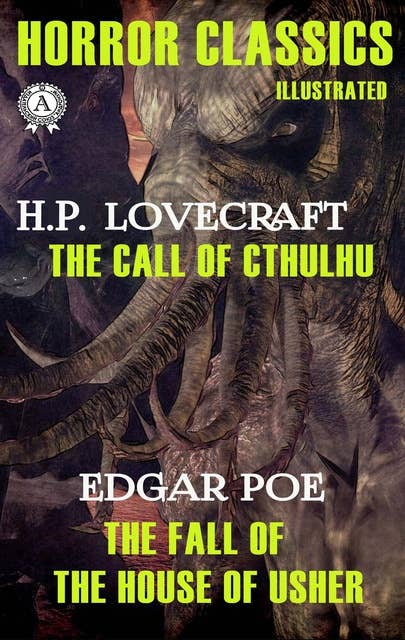 Horror Classics. Illustrated: H.P. Lovecraft - The Call of Chtulhu, Edgar Poe - The Fall of the House of Usher