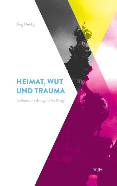 Heimat, Wut und Trauma: Sachsen und der "gefühlte Krieg"
