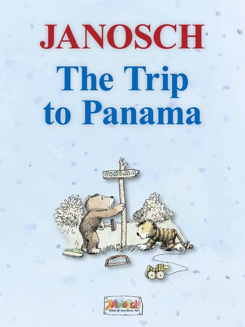 The Trip to Panama: The story of how Little Tiger and Little Bear travel to Panama