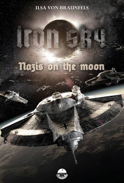Iron Sky: Destiny - Nazis on the moon: An Iron Sky short story