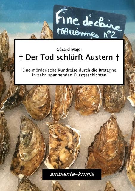 Der Tod schlürft Austern: Eine mörderische Rundreise durch die Bretagne in zehn spannenden Kurzgeschichten