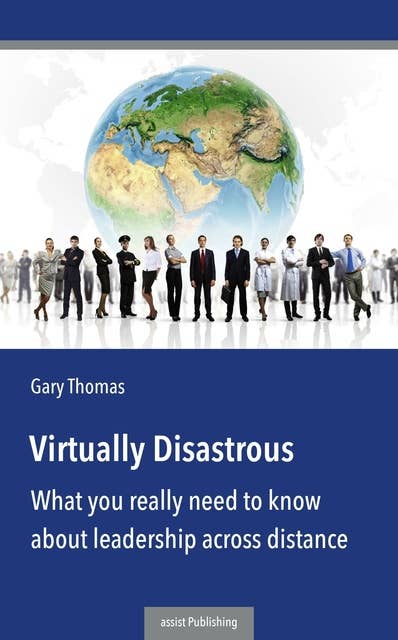 Virtually Disastrous: What you really need to know about leadership across distance