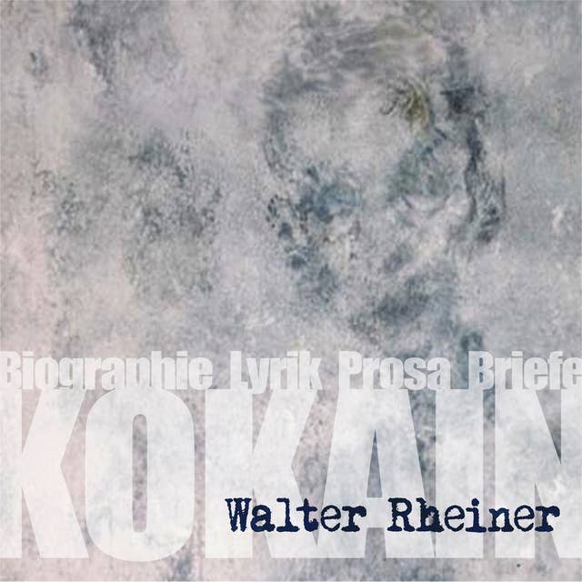 Kokain: Walter Rheiner, Biographie, Lyrik, Prosa, Briefe
