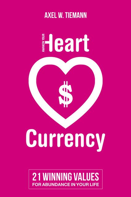 Awaken Your Heart Currency: 21 Winning Values for Abundance in Your Life