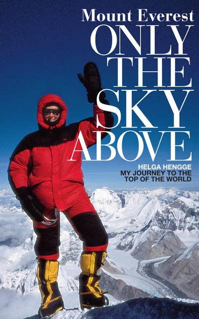 Mount Everest: Only the Sky Above: My Journey to the Top of the World