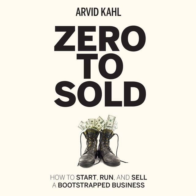 Zero to Sold: How to Start, Run, and Sell a Bootstrapped Business