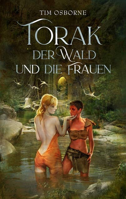 Torak, der Wald und die Frauen: Fesselnde High-Fantasy mit einem Schuss Erotik
