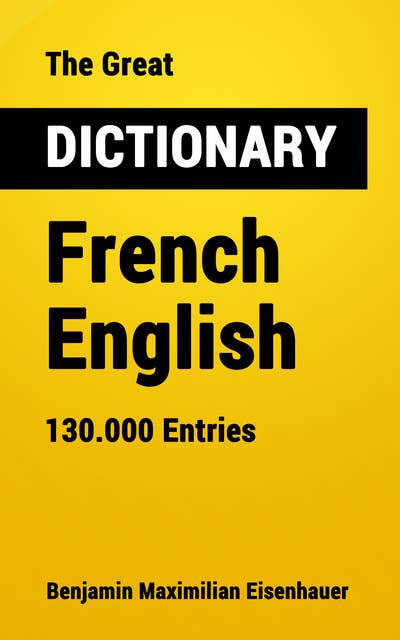The Great Dictionary French - English: 130.000 Entries