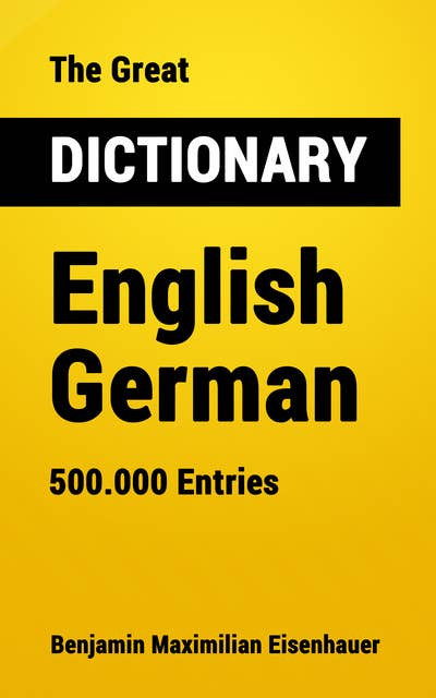 The Great Dictionary English - German: 500.000 Entries