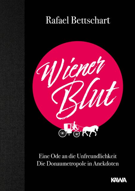 Wiener Blut: Eine Ode an die Unfreundlichkeit Die Donaumetropole in Anekdoten