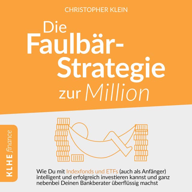 Die Faulbär-Strategie zur Million: Wie Du mit Indexfonds und ETFs - auch als Anfänger - intelligent und erfolgreich investieren kannst und ganz nebenbei Deinen Bankberater überflüssig machst.
