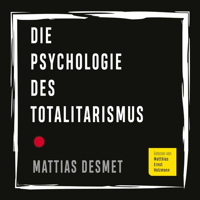 Die Psychologie des Totalitarismus: Der Bestseller aus Belgien: Totalitarismus überwinden und persönliche Freiheit finden