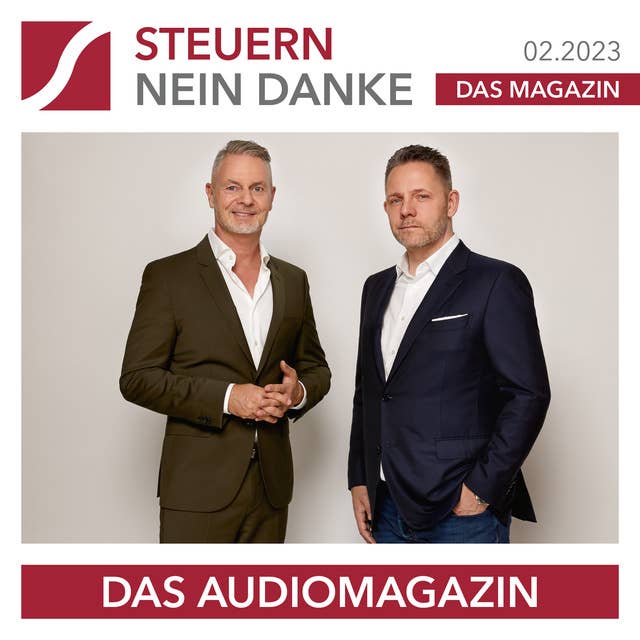 Steuern Nein Danke - Das Audiomagazin - 02.2023: Dirk Kreuter: Preisanpassungen: Jetzt! Immobilien investitionen in Österreich + Steuerwunder GmbH +  Gewerbesteuerparadiese Deutschlands