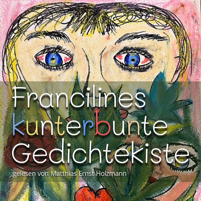 Francilines kunterbunte Gedichtekiste: 13 Gedichte von Franciline