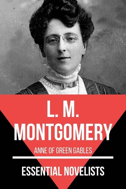 Essential Novelists - L. M. Montgomery: Anne of Green Gables