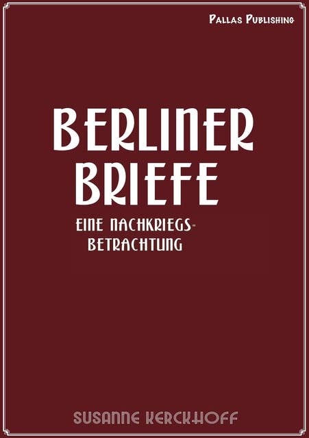 Susanne Kerckhoff: Berliner Briefe: Eine Nachkriegsbetrachtung