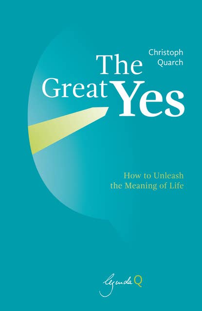 The Great Yes: How to Unleash the Meaning of Life