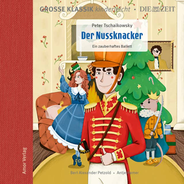 Die ZEIT-Edition - Große Klassik kinderleicht, Der Nussknacker - Ein zauberhaftes Ballett