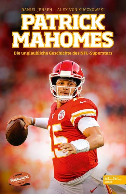 Patrick Mahomes - Die unglaubliche Geschichte des NFL-Superstars: Die Biografie des zweimaligen Super-Bowl-Gewinners