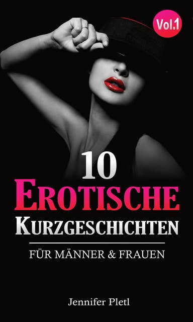 10 Erotische Kurzgeschichten: Für Männer und Frauen Vol. 1