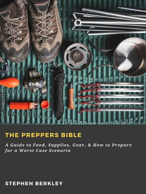 The Preppers Bible: A Guide to Food, Supplies, Gear, & How to