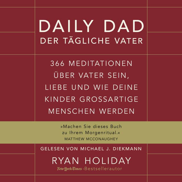 Daily Dad – Der tägliche Vater: 366 Meditationen über Vater sein, Liebe und wie deine Kinder großartige Menschen werden