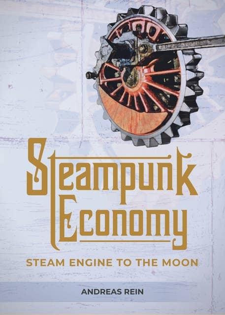 Steampunk Economy: Steam Engine to the Moon