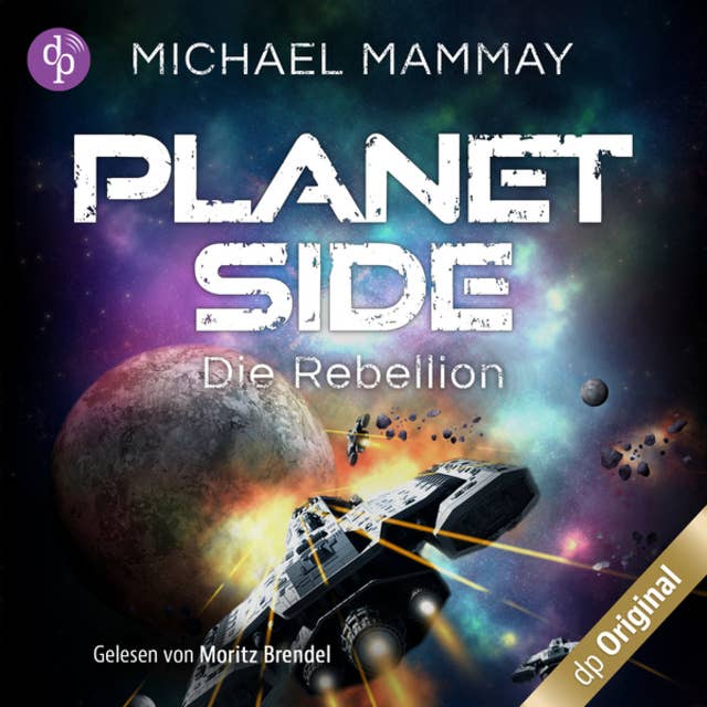 Die Rebellion - Planetside-Reihe, Band 1 (Ungekürzt): Planetside-Reihe