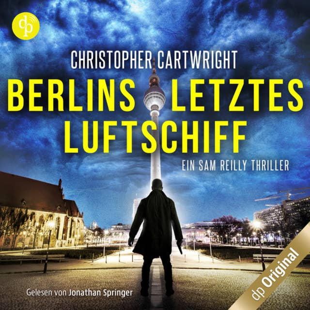 Berlins letztes Luftschiff - Ein Sam Reilly Thriller, Band 1 (Ungekürzt)