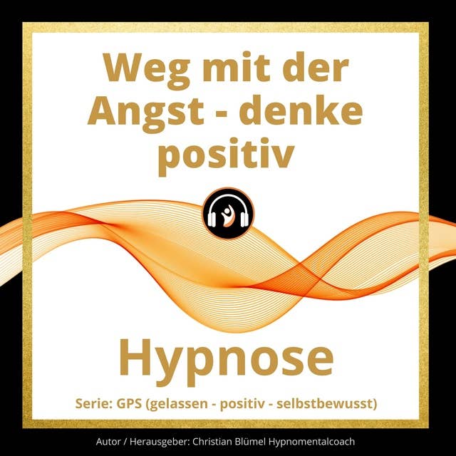 Weg mit der Angst - denke positiv: Hypnose