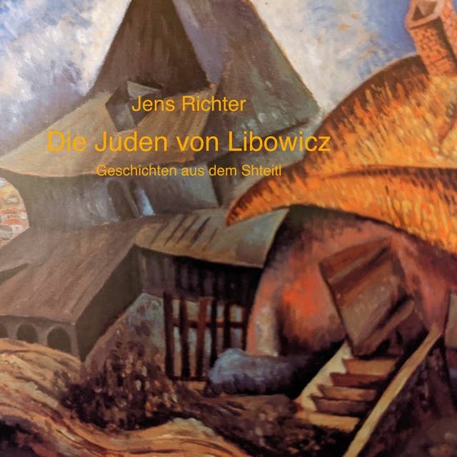 Die Juden von Libowicz: Geschichten aus dem Shteitl