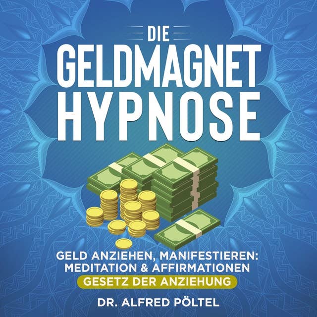 Die Geldmagnet Hypnose: Geld anziehen, manifestieren: Meditation & Affirmationen (Gesetz der Anziehung)