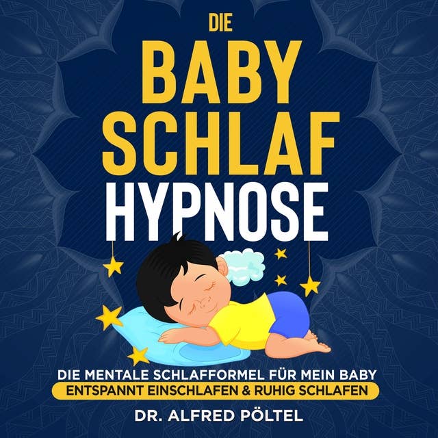 Die Baby Schlaf Hypnose: Die mentale Schlafformel für mein Baby - Entspannt einschlafen & ruhig schlafen