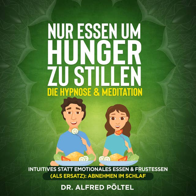 Nur Essen um Hunger zu stillen - die Hypnose & Meditation: Intuitives statt emotionales Essen & Frustessen (als Ersatz): Abnehmen im Schlaf
