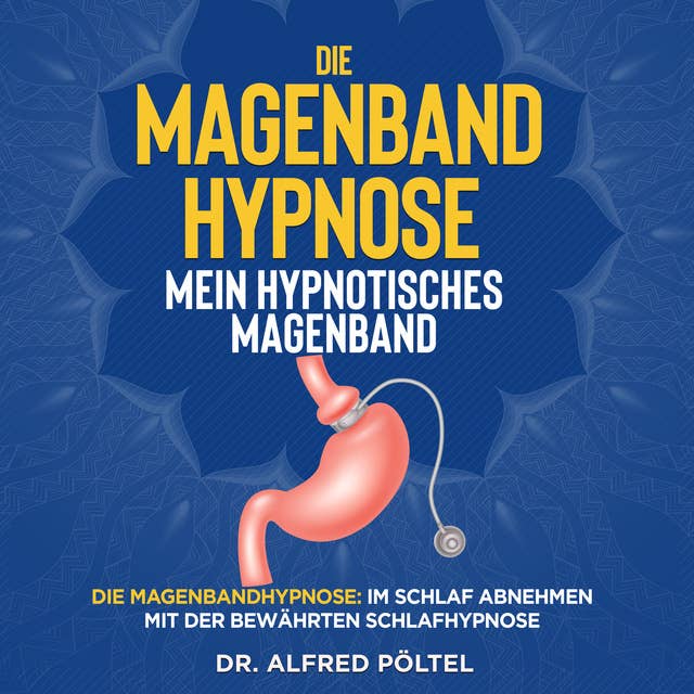Die Magenband Hypnose - mein hypnotisches Magenband: Die Magenbandhypnose: Im Schlaf abnehmen mit der bewährten Schlafhypnose