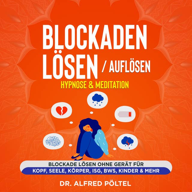 Blockaden lösen / auflösen - Hypnose & Meditation: Blockade lösen ohne Gerät für Kopf, Seele, Körper, ISG, BWS, Kinder & mehr