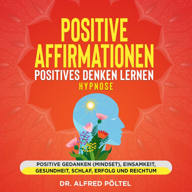 Positive Affirmationen - Positives Denken lernen Hypnose: Positive Gedanken (Mindset), Einsamkeit, Gesundheit, Schlaf, Erfolg und Reichtum