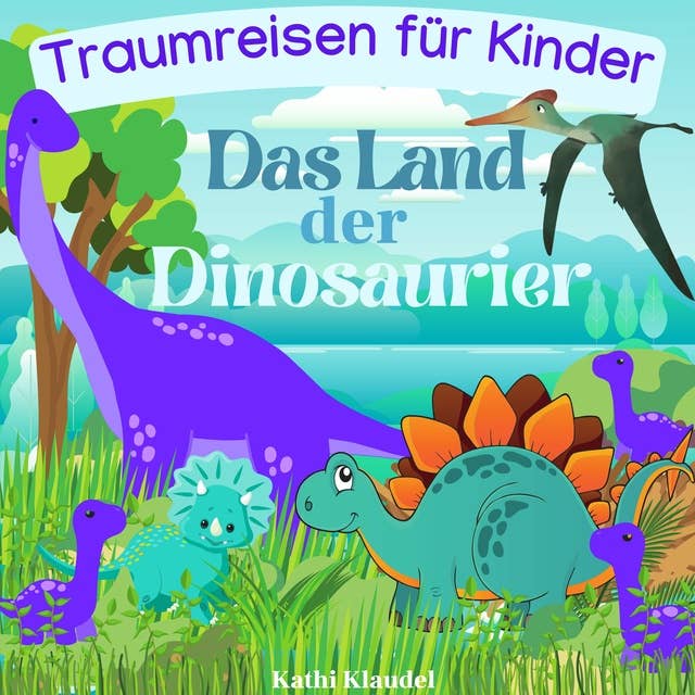 Das Land der Dinosaurier: Traumreisen für Kinder