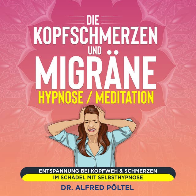 Die Kopfschmerzen und Migräne Hypnose / Meditation: Entspannung bei Kopfweh & Schmerzen im Schädel mit Selbsthypnose