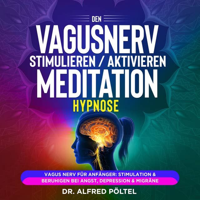 Den Vagusnerv stimulieren / aktivieren - Meditation / Hypnose: Vagus Nerv für Anfänger: Stimulation & beruhigen bei Angst, Depression & Migräne