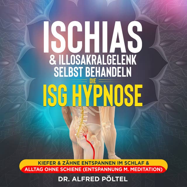Ischias & Illosakralgelenk selbst behandeln - die ISG Hypnose: Kiefer & Zähne entspannen im Schlaf & Alltag ohne Schiene (Entspannung m. Meditation)